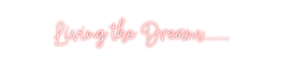 Create your Neon Sign Living the Dr...