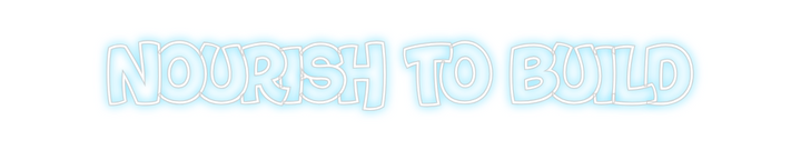 Create your Neon Sign NOURISH TO BU...
