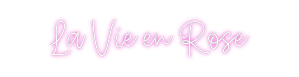 Create your Neon Sign La Vie en Rose