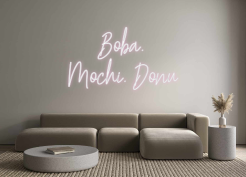 Create your Neon Sign Boba.
Mochi....