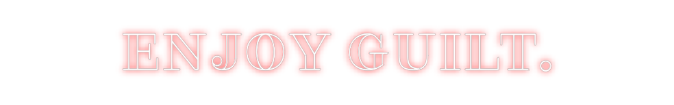 Create your Neon Sign ENJOY GUILT. - MK Neon