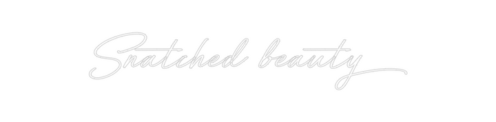 Create your Neon Sign Snatched beau...
