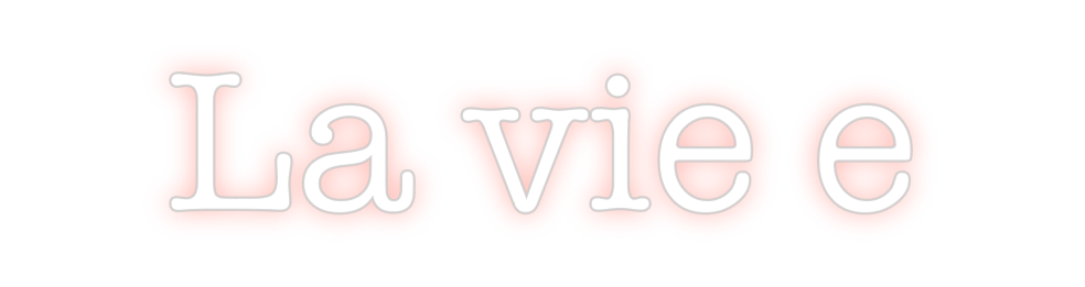 Create your Neon Sign La vie e