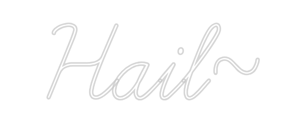 Create your Neon Sign Hail~