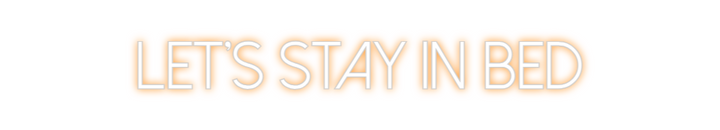 Create your Neon Sign Let's STAY in...
