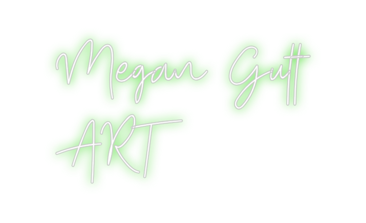 Create your Neon Sign Megan Gutt 
...