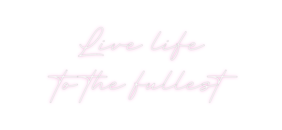 Create your Neon Sign Live life 
t...