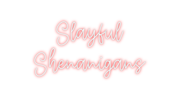 Create your Neon Sign Slayful
Shen...