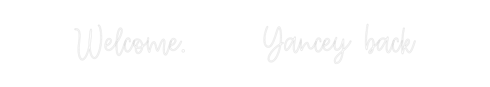 Create your Neon Sign Welcome.     ...