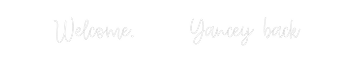 Create your Neon Sign Welcome.     ...