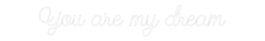Create your Neon Sign You are my dr...