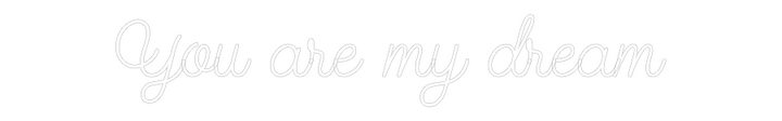 Create your Neon Sign You are my dr...
