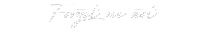 Create your Neon Sign Forget me not