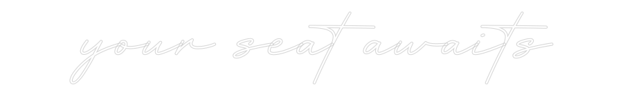 Create your Neon Sign your seat awa...