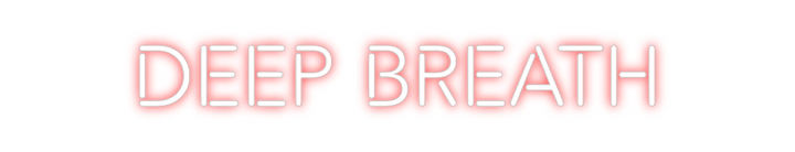Create your Neon Sign deep breath