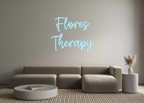 Create your Neon Sign Flores 
Ther...