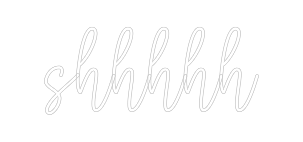 Create your Neon Sign shhhhh