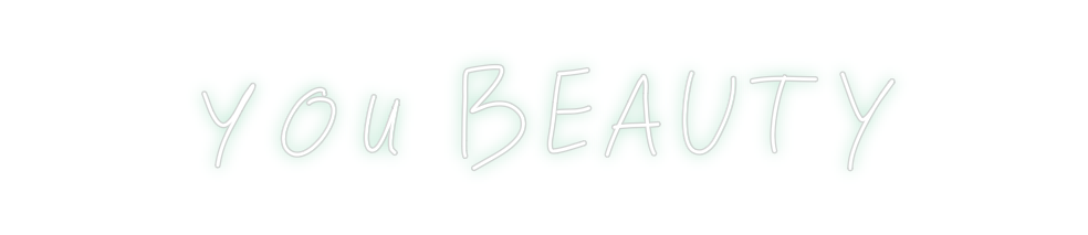Create your Neon Sign you BEAUTY