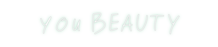 Create your Neon Sign you BEAUTY