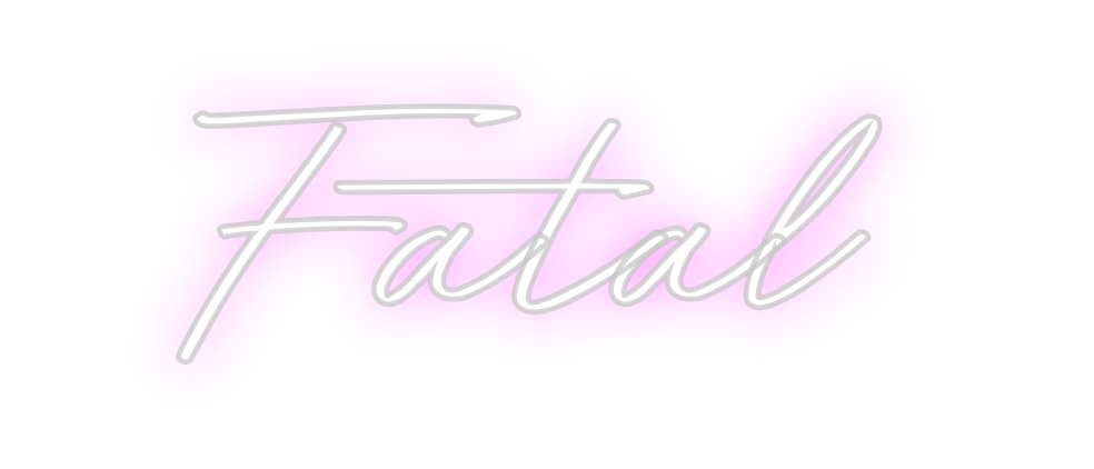 Create your Neon Sign Fatal