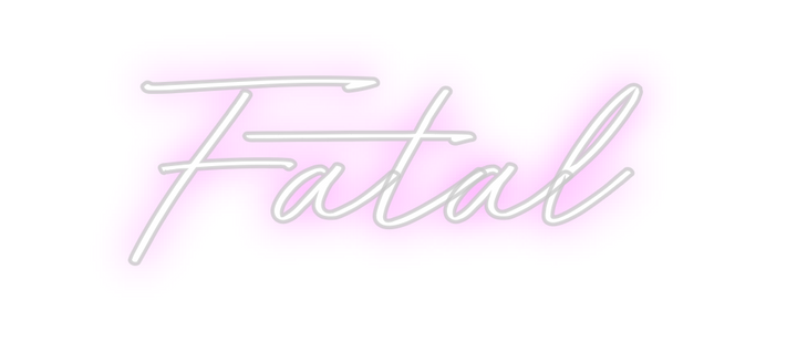 Create your Neon Sign Fatal