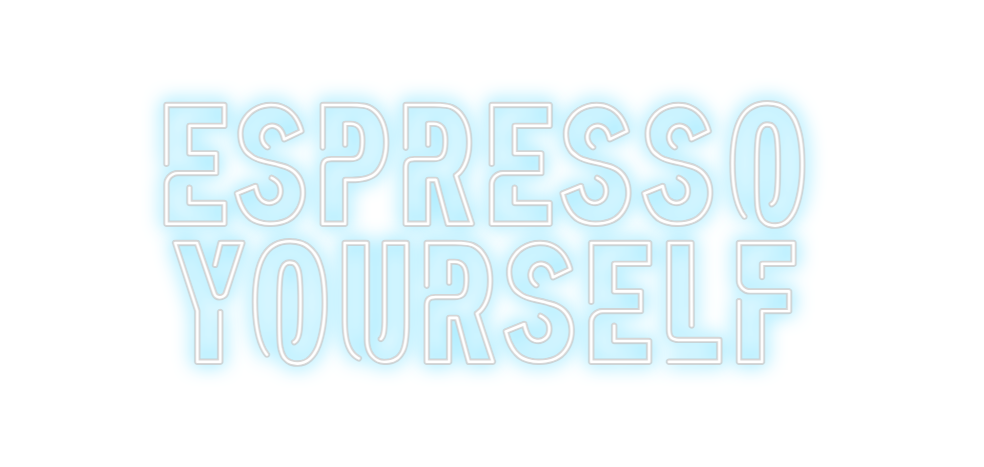 Create your Neon Sign ESPRESSO 
YO...