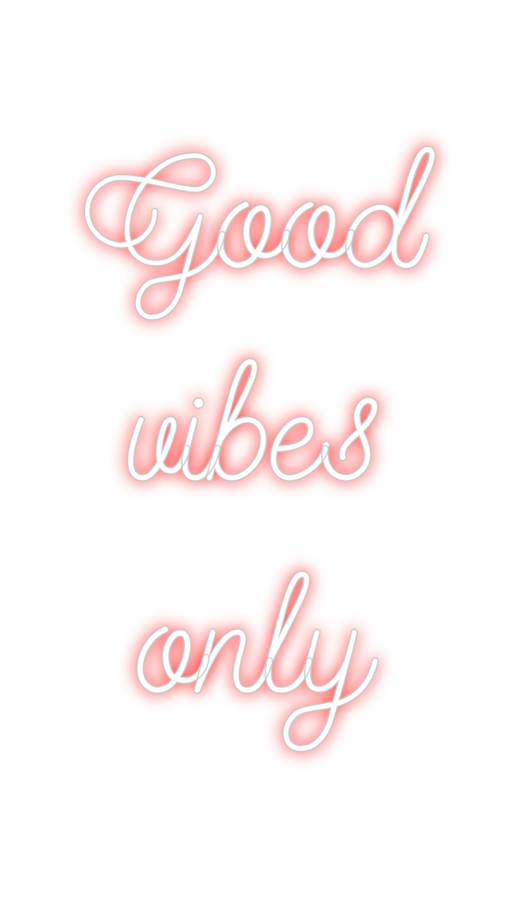 Create your Neon Sign Good 
vibes ...