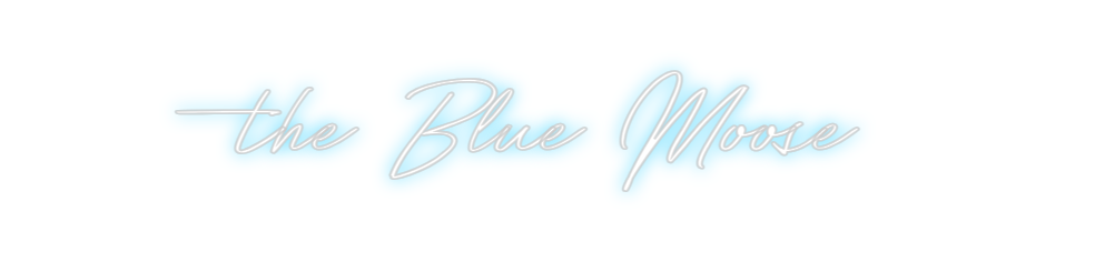 Create your Neon Sign the Blue Moose