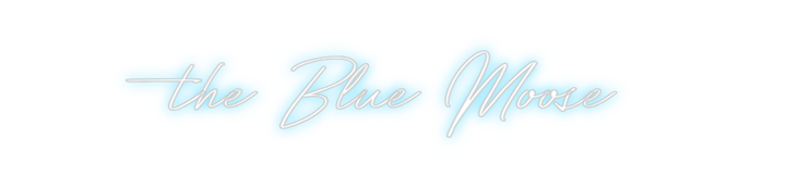 Create your Neon Sign the Blue Moose