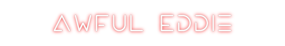 Create your Neon Sign Awful Eddie