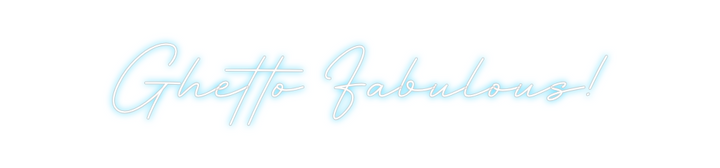 Create your Neon Sign Ghetto Fabulo...