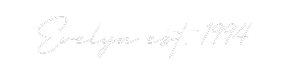 Create your Neon Sign Evelyn est. 1...
