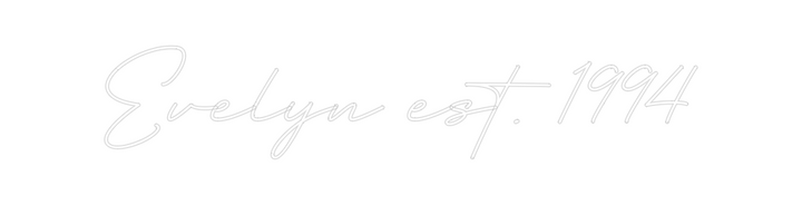 Create your Neon Sign Evelyn est. 1...