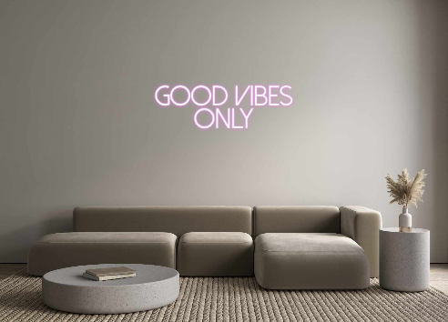 Create your Neon Sign Good vibes 
...