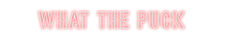 Create your Neon Sign WHAT THE PUCK