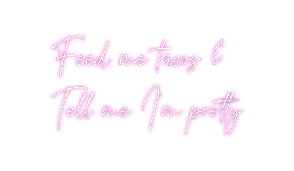 Create your Neon Sign Feed me tacos...
