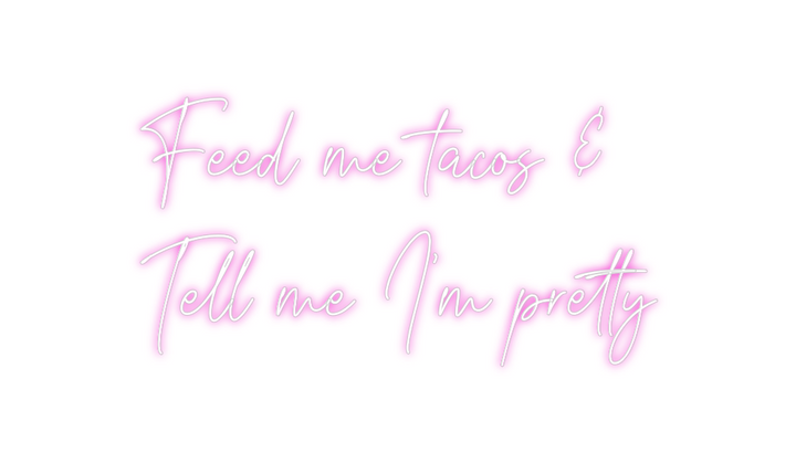 Create your Neon Sign Feed me tacos...