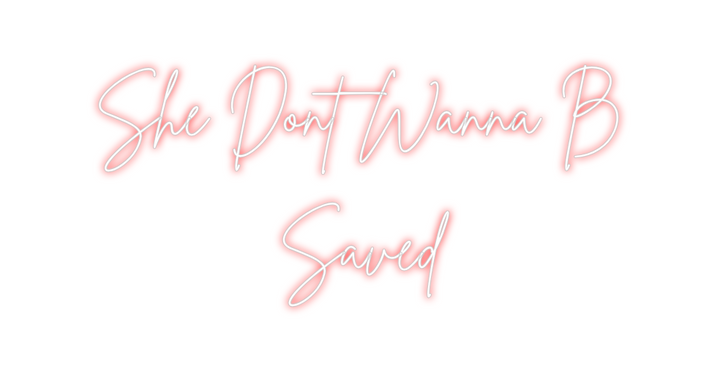 Create your Neon Sign She Dont Wann...