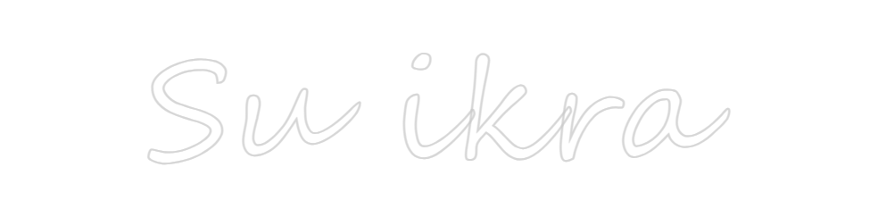 Create your Neon Sign Su ikra - MK Neon