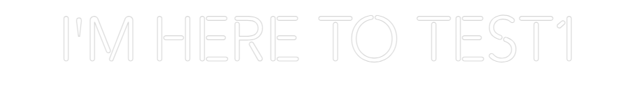 Create your Neon Sign I'm here to t...