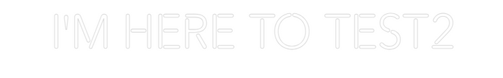 Create your Neon Sign I'm here to t...