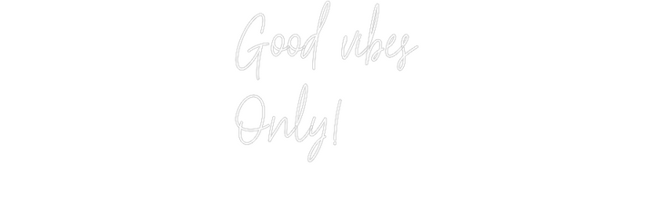 Create your Neon Sign Good vibes
O...