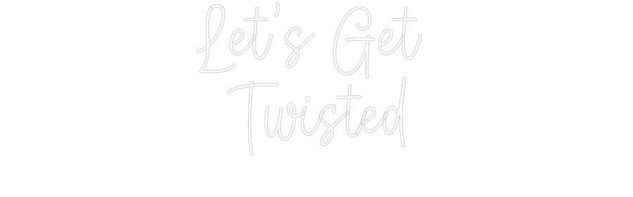 Create your Neon Sign Let’s Get 
T...