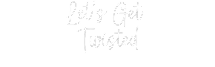 Create your Neon Sign Let’s Get 
T...