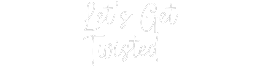 Create your Neon Sign Let’s Get 
T...