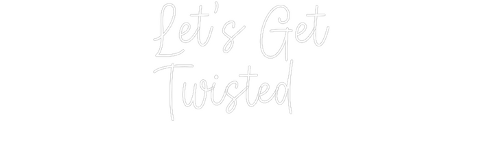 Create your Neon Sign Let’s Get 
T...