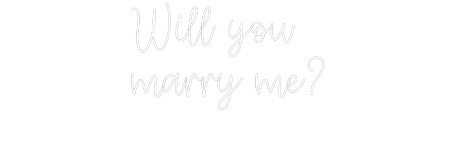 Create your Neon Sign Will you
mar...