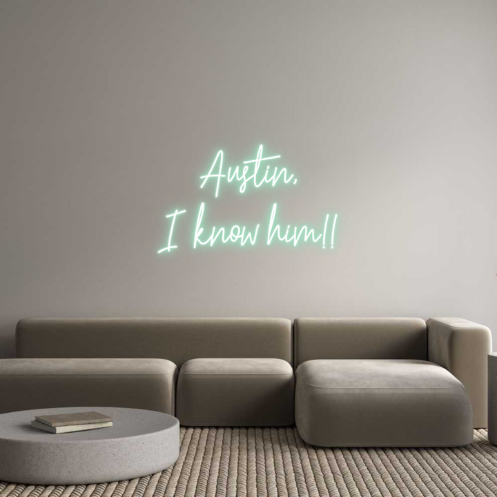Create your Neon Sign Austin,
I kn...