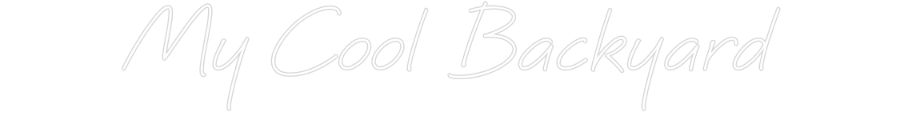 Create your Neon Sign My Cool Backy...
