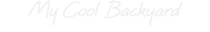 Create your Neon Sign My Cool Backy...